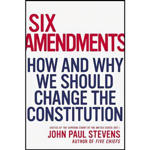 کتاب Six Amendments اثر John Paul Stevens انتشارات Little Brown and Company 