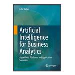 کتاب Artificial Intelligence for Business Analytics اثر Felix Weber انتشارات مؤلفین طلایی