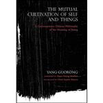 کتاب The Mutual Cultivation of Self and Things اثر Yang Guorong and Chad Austin Meyers and Hans-Georg Moeller انتشارات Indiana University Press