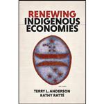 کتاب Renewing Indigenous Economies اثر جمعی از نویسندگان انتشارات Hoover Institution Press