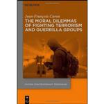 کتاب The Moral Dilemmas of Fighting Terrorism and Guerrilla Groups  اثر Jean-François Caron انتشارات Walter de Gruyter