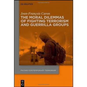 کتاب The Moral Dilemmas of Fighting Terrorism and Guerrilla Groups اثر Jean François Caron انتشارات Walter de Gruyter 