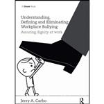 کتاب Understanding  Defining and Eliminating Workplace Bullying اثر Jerry A. Carbo انتشارات بله