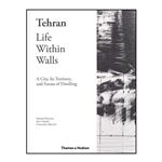 کتاب Tehran - Life Within Walls A City, Its Territory, and Forms of Dwelling اثر Hamed Khosravi انتشارات تیمز و هادسون