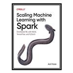 کتاب Scaling Machine Learning with Spark اثر Adi Polak انتشارات مؤلفین طلایی