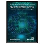 کتاب Quantum Computing and Other Transformative Technologies اثر Ahmed Banafa انتشارات مؤلفین طلایی