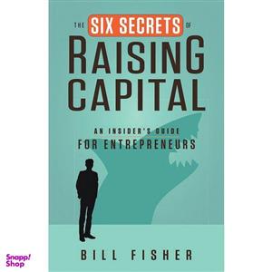 کتاب The Six Secrets of Raising Capital اثر Bill Fisher انتشارات Berrett-Koehler Publishers