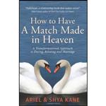 کتاب How to Have A Match Made in Heaven اثر Ariel and Shya Kane انتشارات ASK Productions, Inc.