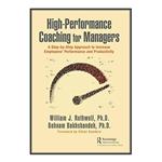 کتاب High-Performance Coaching for Managers اثر William J. Rothwell and Behnam Bakhshandeh انتشارات مؤلفین طلایی