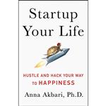 کتاب Startup Your Life اثر Anna Akbari انتشارات St. Martins Press