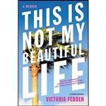 کتاب This Is Not My Beautiful Life اثر Victoria Fedden انتشارات Picador