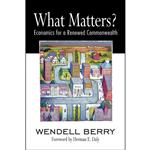 کتاب What Matters  اثر Wendell Berry and Herman Daly انتشارات Counterpoint