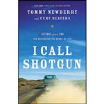 کتاب I Call Shotgun اثر Tommy Newberry and Curt Beavers انتشارات Thomas Nelson Inc