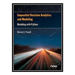 کتاب Sequential Decision Analytics and Modeling: Modeling with Python اثر Warren B. Powell انتشارات مؤلفین طلایی