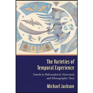 کتاب The Varieties of Temporal Experience اثر Professor Michael D. Jackson انتشارات Columbia University Press