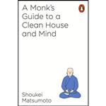 کتاب A Monk’s Guide to A Clean House & Mind اثر Shoukei Matsumoto انتشارات Particular Books