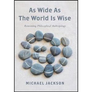 کتاب As Wide as the World Is Wise اثر Professor Michael D. Jackson انتشارات Columbia University Press