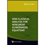 کتاب Semi-Classical Analysis For Nonlinear Schrodinger Equations اثر Remi Carles انتشارات World Scientific Publishing Company