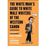 کتاب The White Mans Guide to White Male Writers of the Western Canon اثر جمعی از نویسندگان انتشارات Harper Perennial