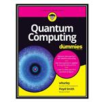 کتاب Quantum Computing For Dummies اثر William Hurley, Floyd Smith انتشارات مؤلفین طلایی