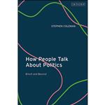 کتاب How People Talk About Politics اثر Stephen Coleman انتشارات I.B. Tauris