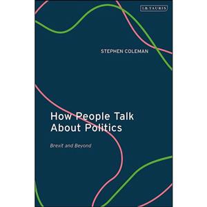 کتاب How People Talk About Politics اثر Stephen Coleman انتشارات I.B. Tauris 