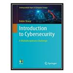 کتاب Introduction To Cybersecurity: A Multidisciplinary Challenge اثر Robin Sharp انتشارات مؤلفین طلایی