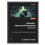 کتاب Automotive Cybersecurity Engineering Handbook: The automotive engineers roadmap to cyber-resilient vehicles اثر Dr. Ahmad MK Nasser انتشارات مؤلفین طلایی