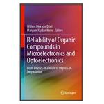 کتاب Reliability of Organic Compounds in Microelectronics and Optoelectronics اثر \tWillem Dirk van Driel and Maryam Yazdan Mehr انتشارات مؤلفین طلایی