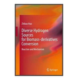 کتاب Diverse Hydrogen Sources for Biomass-derivatives Conversion اثر Zhibao Huo انتشارات مؤلفین طلایی