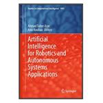 کتاب Artificial Intelligence for Robotics and Autonomous Systems Applications اثر Ahmad Taher Azar and Anis Koubaa انتشارات مؤلفین طلایی