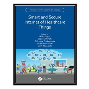 کتاب Smart and Secure Internet of Healthcare Things اثر جمعی از نویسندگان انتشارات مؤلفین طلایی