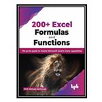 کتاب 200  Excel Formulas and Functions: The go-to-guide to master Microsoft Excels many capabilities اثر Prof. Michael McDonald انتشارات مؤلفین طلایی