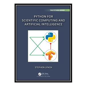 کتاب Python for Scientific Computing and Artificial Intelligence اثر Stephen Lynch انتشارات مؤلفین طلایی