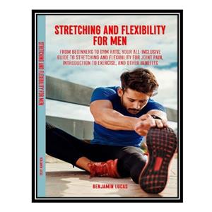 کتاب Stretching and Flexibility Exercises for Men اثر Lucas, Benjamin انتشارات مؤلفین طلایی 