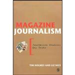 کتاب Magazine Journalism  اثر Tim Holmes and Liz Nice انتشارات SAGE Publications Ltd