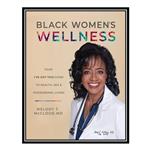 کتاب Black Womens Wellness: Your Ive Got This! Guide to Health, Sex, and Phenomenal Living اثر Melody T. McCloud انتشارات مؤلفین طلایی