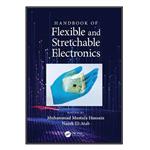 کتاب Handbook of Flexible and Stretchable Electronics اثر Muhammad Mustafa Hussain and Nazek El-Atab انتشارات مؤلفین طلایی