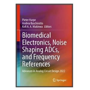 کتاب Biomedical Electronics Noise Shaping ADCs and Frequency References اثر جمعی از نویسندگان انتشارات مؤلفین طلایی 