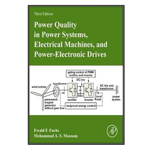 کتاب Power Quality in Systems Electrical Machines and Electronic Drives اثر Ewald F. Fuchs Mohammad A. S. Masoum انتشارات مؤلفین طلایی 