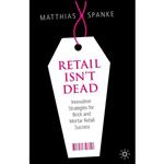 کتاب Retail Isn t Dead اثر Matthias Spanke انتشارات Springer