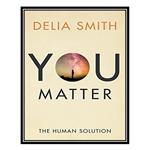 کتاب You Matter: The Human Solution اثر Delia Smith انتشارات مؤلفین طلایی