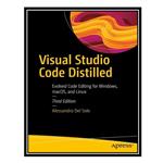 کتاب Visual Studio Code Distilled: Evolved Code Editing for Windows, macOS, and Linux, 3rd Edition اثر Alessandro Del Sole انتشارات مؤلفین طلایی