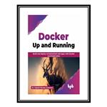 کتاب Docker: Up and Running: Build and deploy containerized web apps with Docker and Kubernetes اثر Dr. Gabriel Nicolas Schenker انتشارات مؤلفین طلایی
