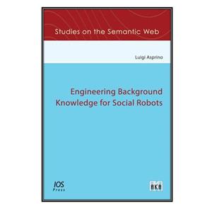 کتاب Engineering Background Knowledge for Social Robots اثر Luigi Asprino انتشارات مؤلفین طلایی