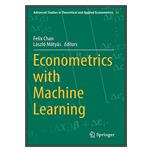 کتاب Econometrics with Machine Learning اثر Felix Chan and László Mátyás انتشارات مؤلفین طلایی