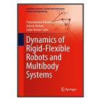 کتاب Dynamics of Rigid-Flexible Robots and Multibody Systems اثر  جمعی از نویسندگان انتشارات مؤلفین طلایی