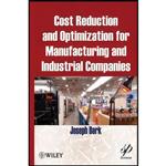 کتاب Cost Reduction and Optimization for Manufacturing and Industrial Companies اثر Joseph Berk انتشارات Wiley-Scrivener