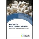 کتاب Silk-based Drug Delivery Systems اثر جمعی از نویسندگان انتشارات Royal Society of Chemistry