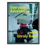 کتاب Everyday Adventures with Unruly Data اثر Melanie Feinberg انتشارات مؤلفین طلایی